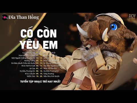 Có Còn Yêu Em - Ca Sĩ Giấu Mặt Cover | Vì Ai Anh Ngỡ Là Cả Tương Lai Nên Đã Hết Lòng