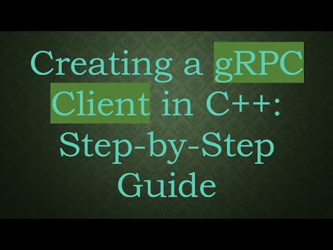 Creating a gRPC Client in C++: Step-by-Step Guide