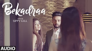 BEKADRAA: Sippy Gill (Full Audio Song) | Desi Routz | Latest Punjabi Song 2017