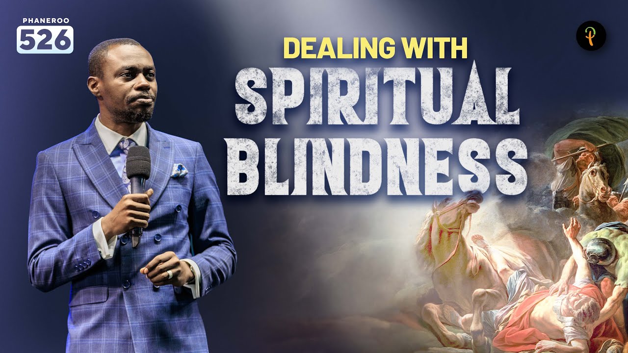 Dealing With Spiritual Blindness | Phaneroo Service 