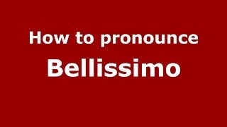 How to pronounce Bellissimo