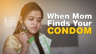 When Mom Finds Your Condom | Freakanss