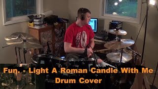 Fun. - Light A Roman Candle With Me (Drum Cover)