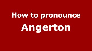 How to pronounce Angerton