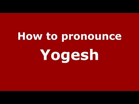 How to pronounce Yogesh