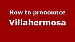 How to pronounce Villahermosa