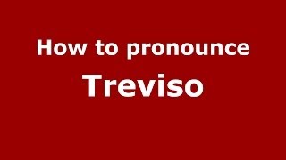 How to pronounce Treviso