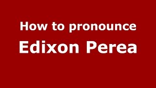 How to pronounce Edixon Perea