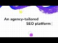 All-in-one agency-tailored SEO platform