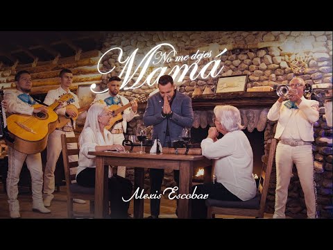 No Me Dejes Mamá -  Alexis Escobar (Video Oficial)