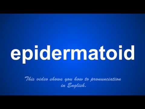 the correct pronunciation of epidermatoid in English. Video