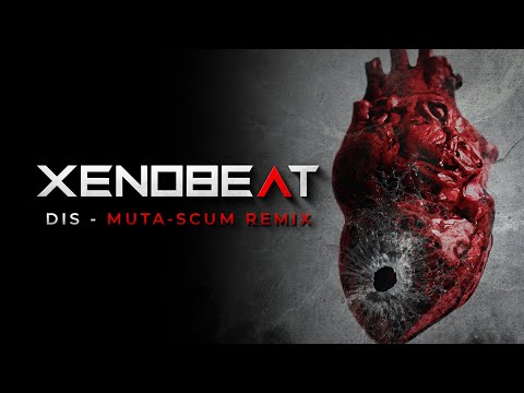 XENOBEAT - Dis (Muta-scuM Remix)