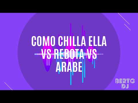 Como chilla ella vs Rebota vs Arabe (mushup) Berto Dj