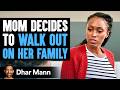 Mom Decides To Walk Out On Her Family Husband Learns Lesson Dhar Mann