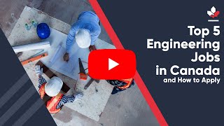 Top 5 Engineering Jobs in Canada and How to Apply