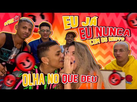 OS NEIFFS EU JA, EU NUNCA