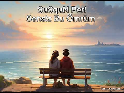 SuSquN Peri - Sensiz Bu Ömrüm