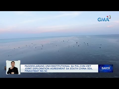 Pagdeklarang unconstitutional sa PHL-CHN-VIET joint exploration agreement sa South China… Saksi