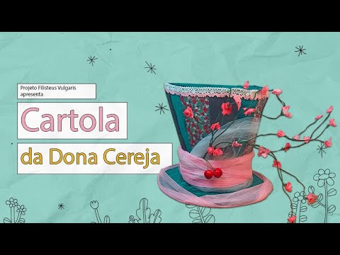 A cartola da Dona Cereja - oficina de confecção de adereço cênico