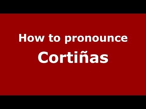 How to pronounce Cortiñas (Spain/Spanish) - PronounceNames.com