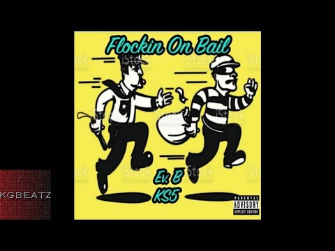 Ev B. ft. KS5 - Flockin On Bail [New 2017]