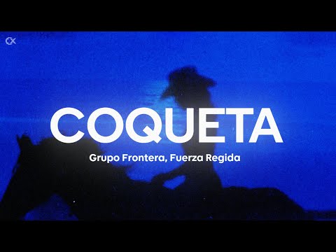 Grupo Frontera, Fuerza Regida - COQUETA (Letra/Lyrics)