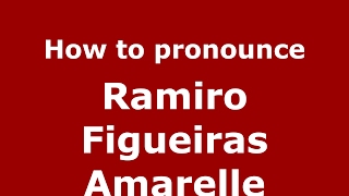 How to pronounce Ramiro Figueiras Amarelle