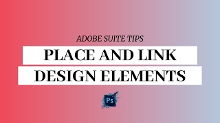 How to Place and Link Elements in Adobe Illustrator and Photoshop