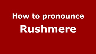 How to pronounce Rushmere