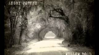 Angry Johnny-Willow Road