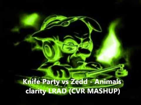 Knife Party vs Zedd - LRAD Clarity Animals (CVR MASHUP)