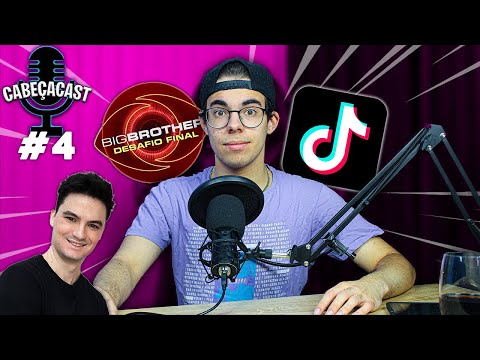 CABEÇACAST #4 - Big Brother Desafio Final, Felipe Neto & TikTok...