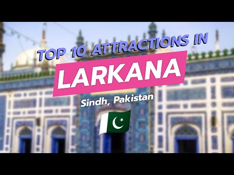 Top 10 Attractions in Larkana, Sindh! 🌟🏛️