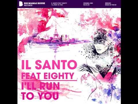 I'll Run To You - Il Santo ft. Eighty