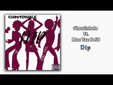 Ghostinhale - Dip feat. Mac Taz & SB