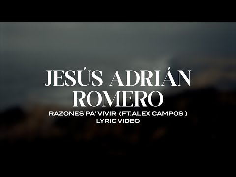 Jesús Adrián Romero - Razones Pa' Vivir ft. Alex Campos (Lyric Video)