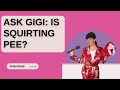 Ask Gigi Is Squirting Pee