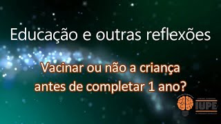 Vacinar ou não vacinar o filho antes de um ano de idade? (vídeo)