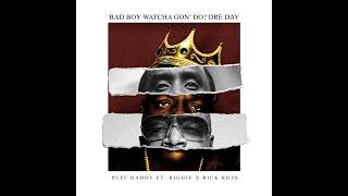 BAD BOY WHATCHU GON&#39; DO  (DRE DAY) FEAT. BIGGIE AND RICK ROSS