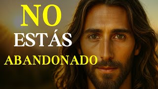 Dios te habla hoy: No Estás Abandonado, Estoy Contigo en Cada Lucha | Reflexión Cristiana