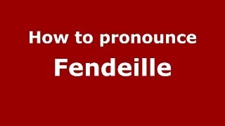 How to pronounce Fendeille