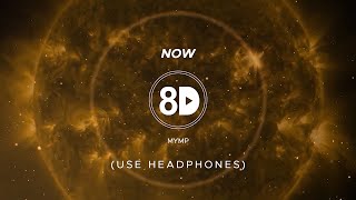 MYMP - Now (8D Audio)