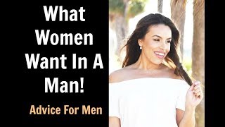 What Women Want In A Man - Tips On How To Make Her Want You!