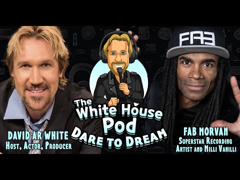 The White House Pod - Dare to Dream - With Superstar Recording Artist from Milli Vanilli, Fab Morvan