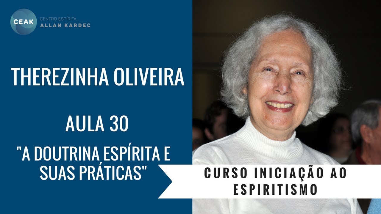THEREZINHA OLIVEIRA-INICIAÇÃO AO ESPIRITISMO-AULA 30 - "A DOUTRINA ESPÍRITA E SUAS PRÁTICAS"