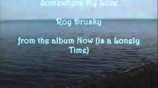 Somewhere My Love ~ Roy Drusky