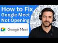 How To Fix Google Meet Not Opening Full Guide 2026