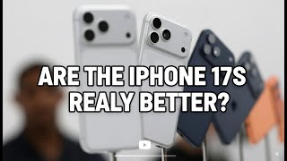 Are The iPhone 17, iPhone Air, and the iPhone 17 pro Really An Upgrade?