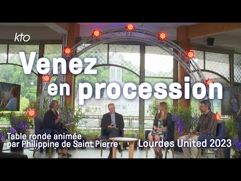 Lourdes United 2023 - Table ronde : Venez en procession