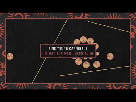 Fine Young Cannibals - I'm Not The Man I Used To Be (Lyric Video)